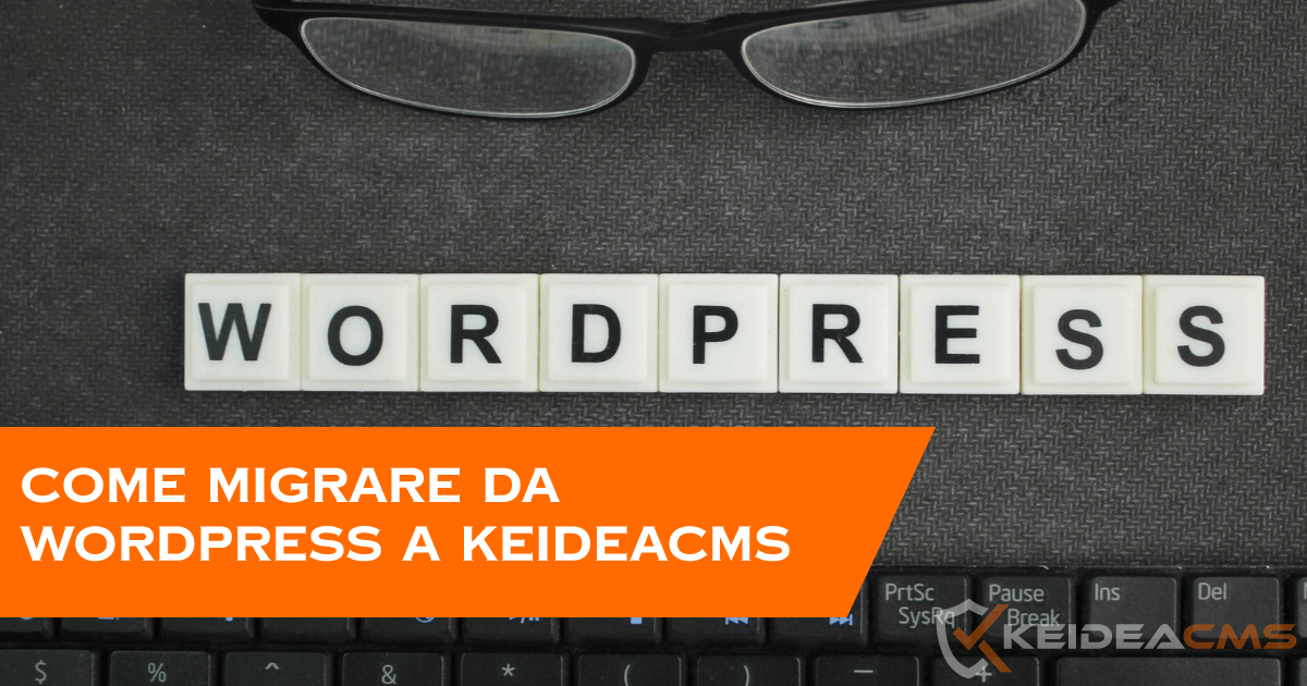 Come migrare da WordPress a KeideaCMS senza perdere il posizionamento SEO