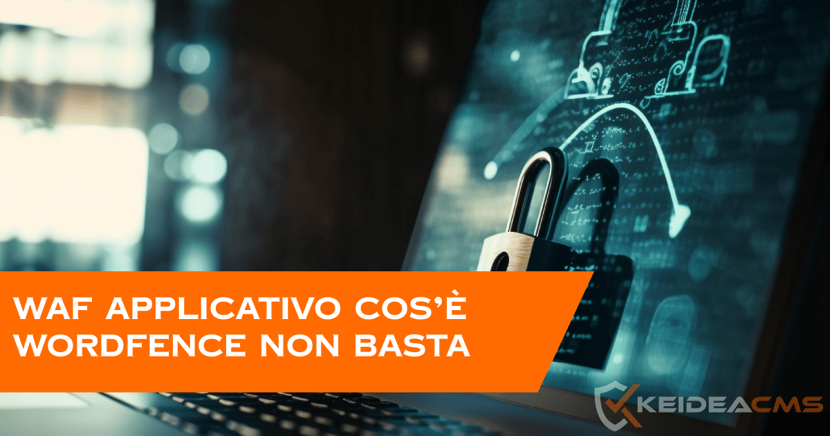 WAF applicativo: cos'è e perché Wordfence non è sufficiente