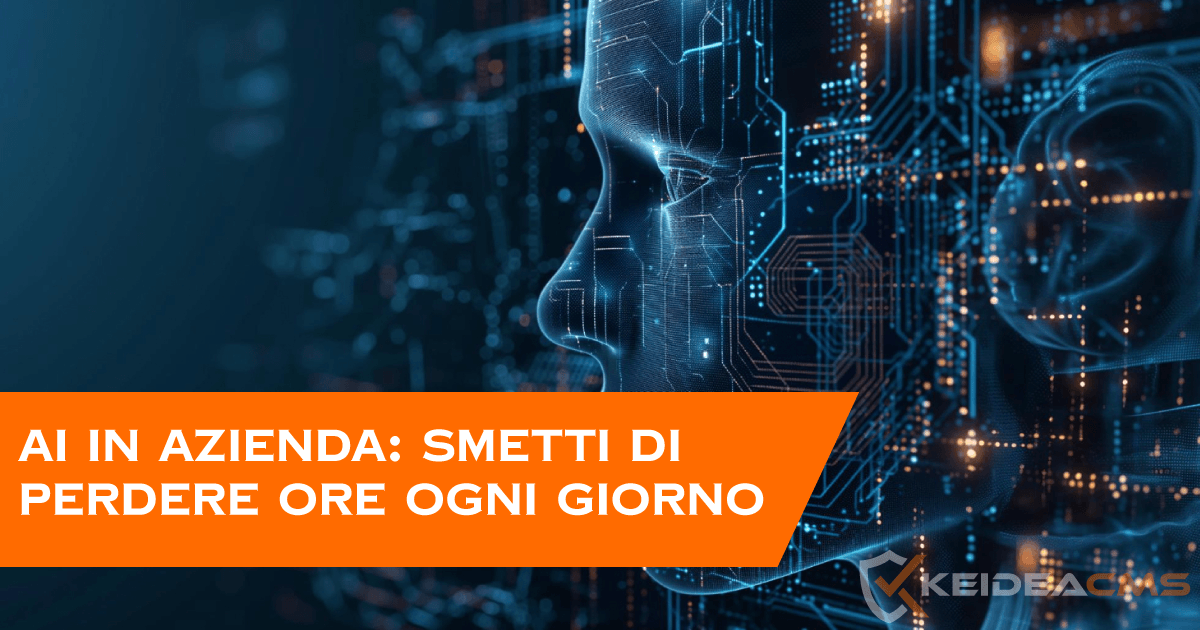 AI in azienda: smetti di perdere ore ogni giorno